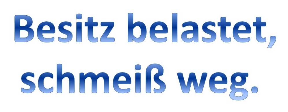 Besitz belastet, schmeiß weg Besitz belastet, schmeiß weg